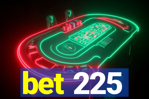 bet 225